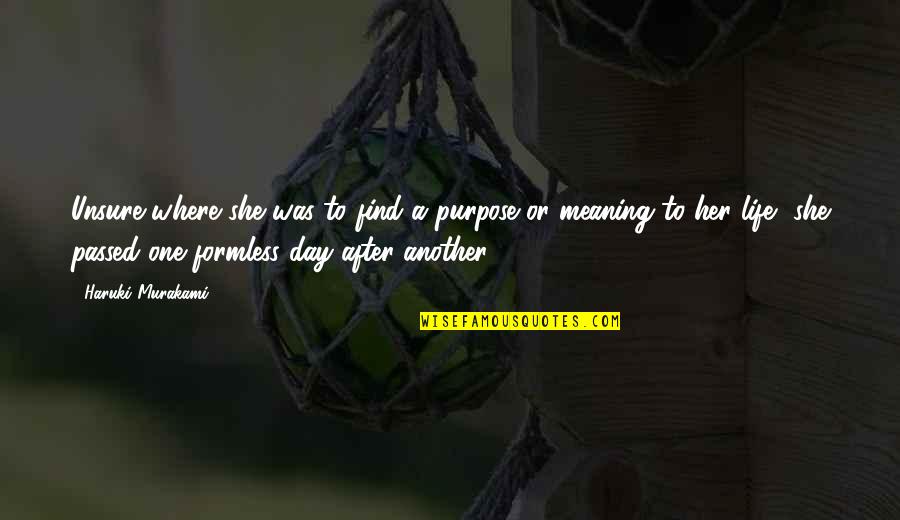 Another Day Of Life Quotes By Haruki Murakami: Unsure where she was to find a purpose Another Day Of Life Quotes By Haruki Murakami: Unsure where she was to find a purpose