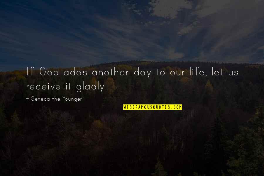 Another Day Of Life Quotes By Seneca The Younger: If God adds another day to our life, Another Day Of Life Quotes By Seneca The Younger: If God adds another day to our life,