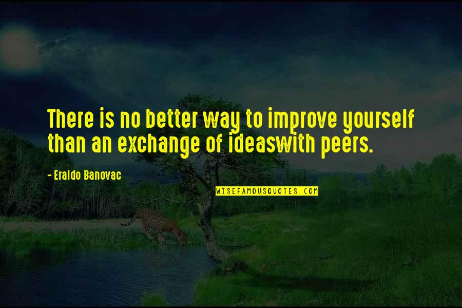 Another Day Passed Quotes By Eraldo Banovac: There is no better way to improve yourself