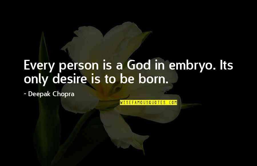 Another Day To Be Thankful Quotes By Deepak Chopra: Every person is a God in embryo. Its
