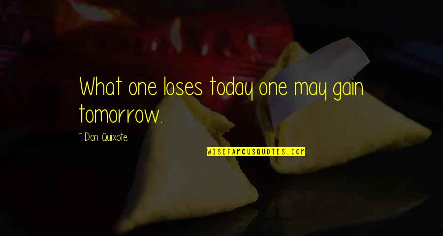 Another Day To Be Thankful Quotes By Don Quixote: What one loses today one may gain tomorrow.