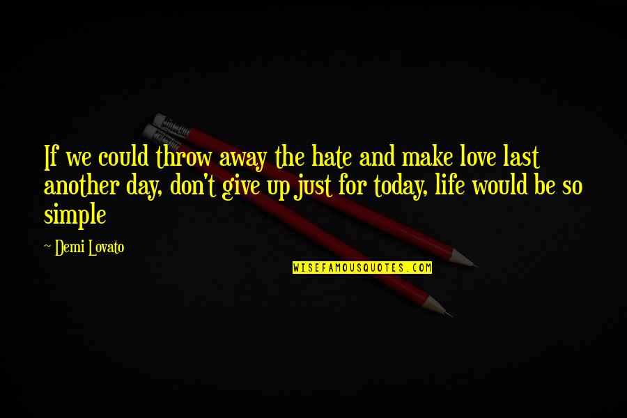 Another Day To Love You Quotes By Demi Lovato: If we could throw away the hate and