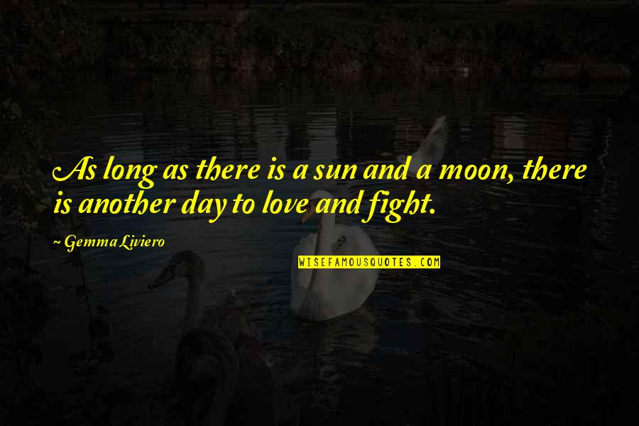 Another Day To Love You Quotes By Gemma Liviero: As long as there is a sun and