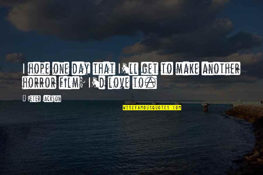 Another Day To Love You Quotes By Peter Jackson: I hope one day that I'll get to