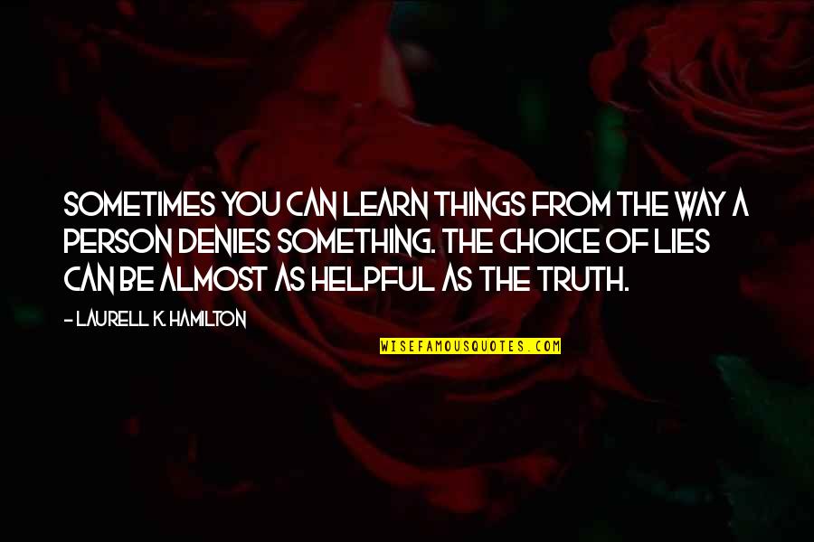 Another Day To Start Quotes By Laurell K. Hamilton: Sometimes you can learn things from the way