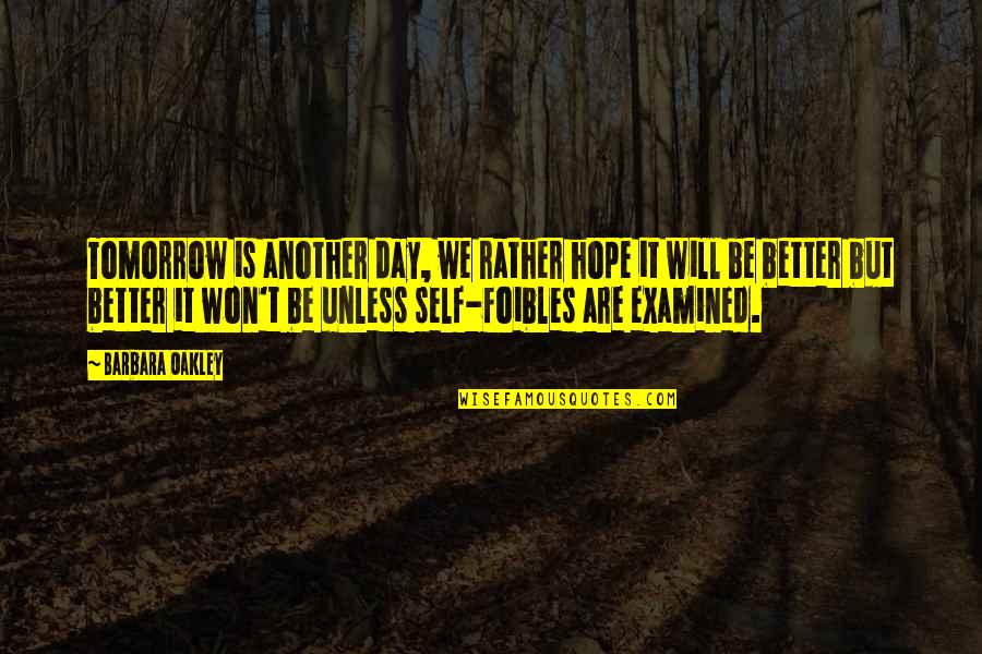 Another Day Tomorrow Quotes By Barbara Oakley: Tomorrow is another day, we rather hope it