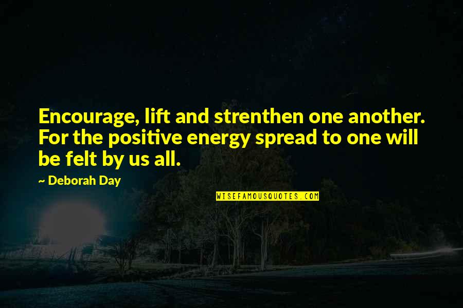 Another Day With My Love Quotes By Deborah Day: Encourage, lift and strenthen one another. For the