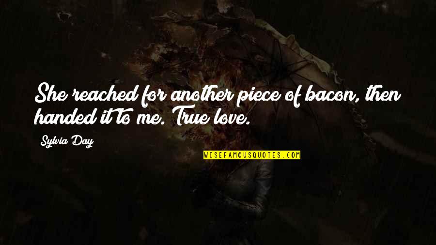 Another Day With My Love Quotes By Sylvia Day: She reached for another piece of bacon, then