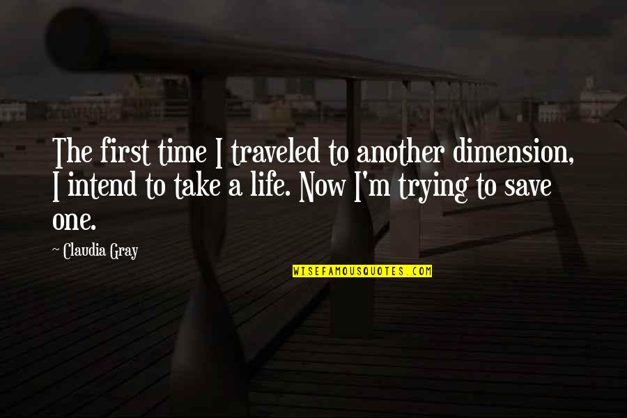 Another Dimension Quotes By Claudia Gray: The first time I traveled to another dimension,