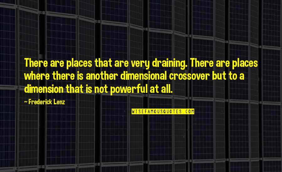 Another Dimension Quotes By Frederick Lenz: There are places that are very draining. There