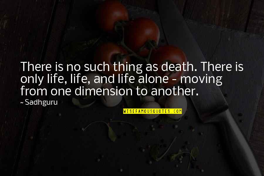Another Dimension Quotes By Sadhguru: There is no such thing as death. There