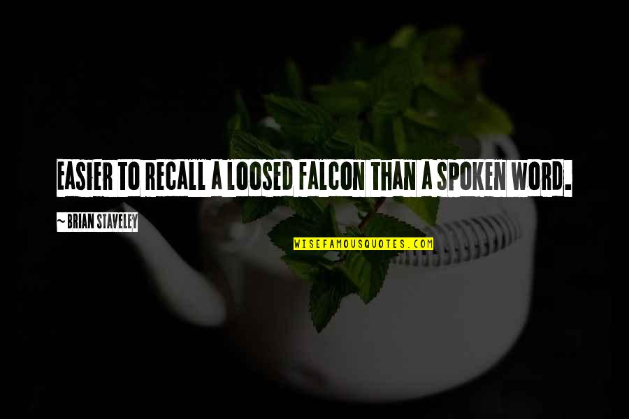 Another Door Opening Quotes By Brian Staveley: Easier to recall a loosed falcon than a