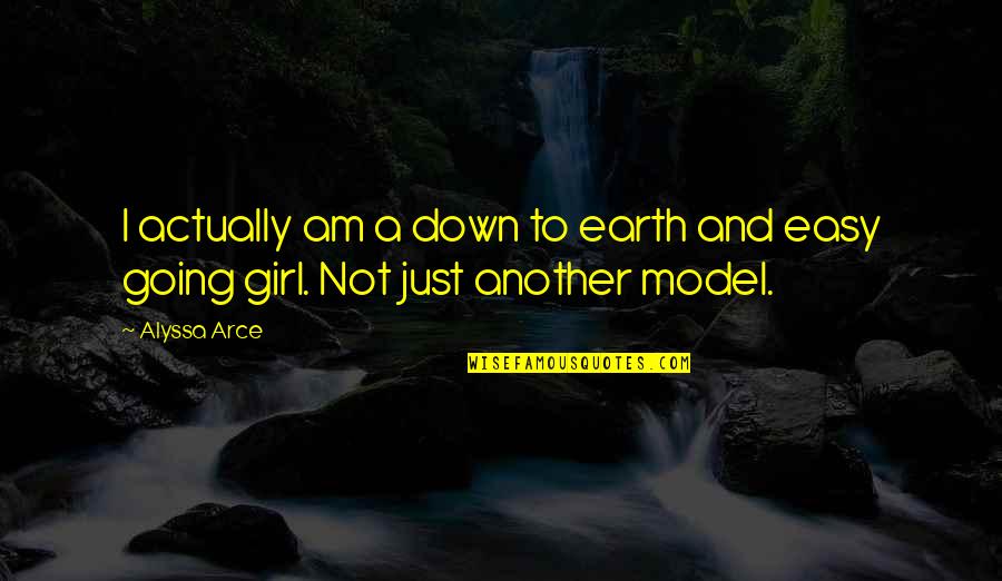 Another Girl Quotes By Alyssa Arce: I actually am a down to earth and