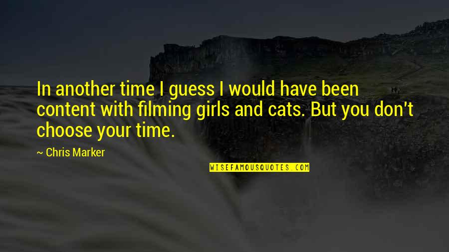 Another Girl Quotes By Chris Marker: In another time I guess I would have