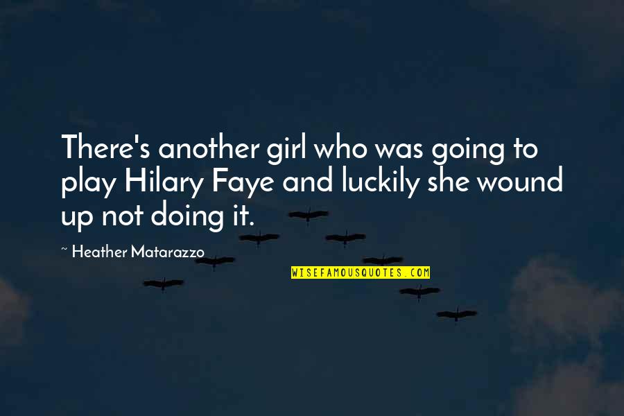 Another Girl Quotes By Heather Matarazzo: There's another girl who was going to play