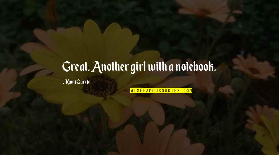 Another Girl Quotes By Kami Garcia: Great. Another girl with a notebook.