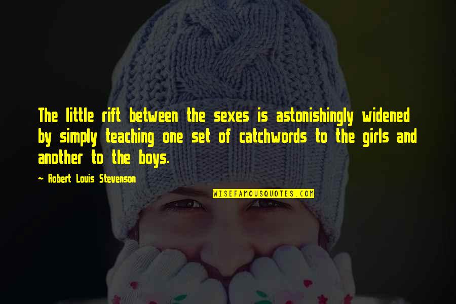 Another Girl Quotes By Robert Louis Stevenson: The little rift between the sexes is astonishingly