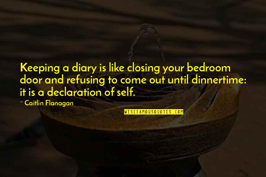 Another Girl Stealing Your Boyfriend Quotes By Caitlin Flanagan: Keeping a diary is like closing your bedroom