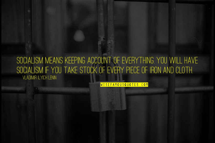 Another Girl Stealing Your Boyfriend Quotes By Vladimir Ilyich Lenin: Socialism means keeping account of everything. You will
