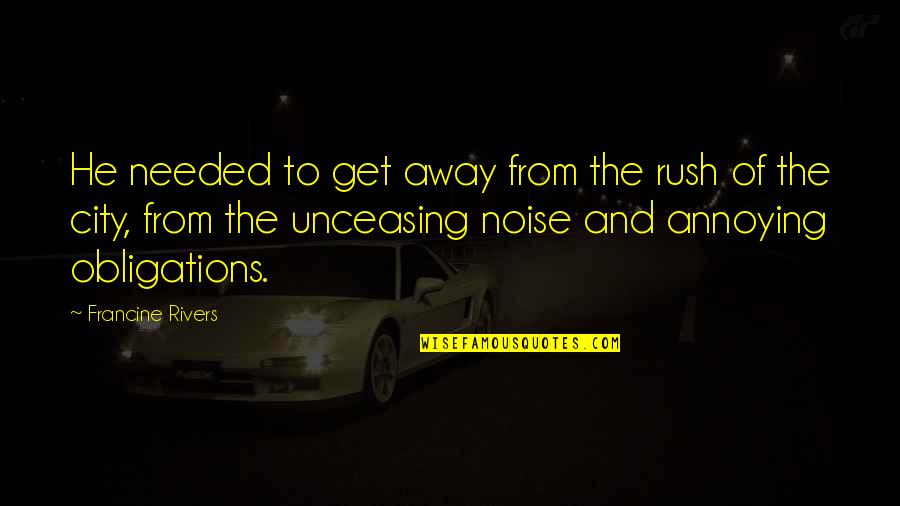 Another Girl Trying To Steal Your Boyfriend Quotes By Francine Rivers: He needed to get away from the rush