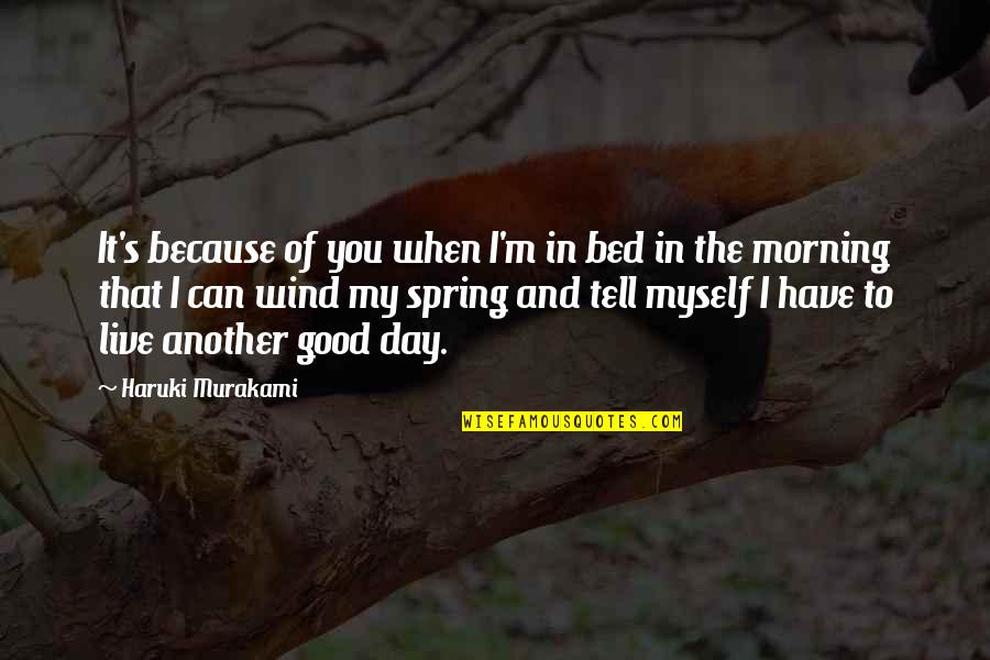 Another Good Day Quotes By Haruki Murakami: It's because of you when I'm in bed