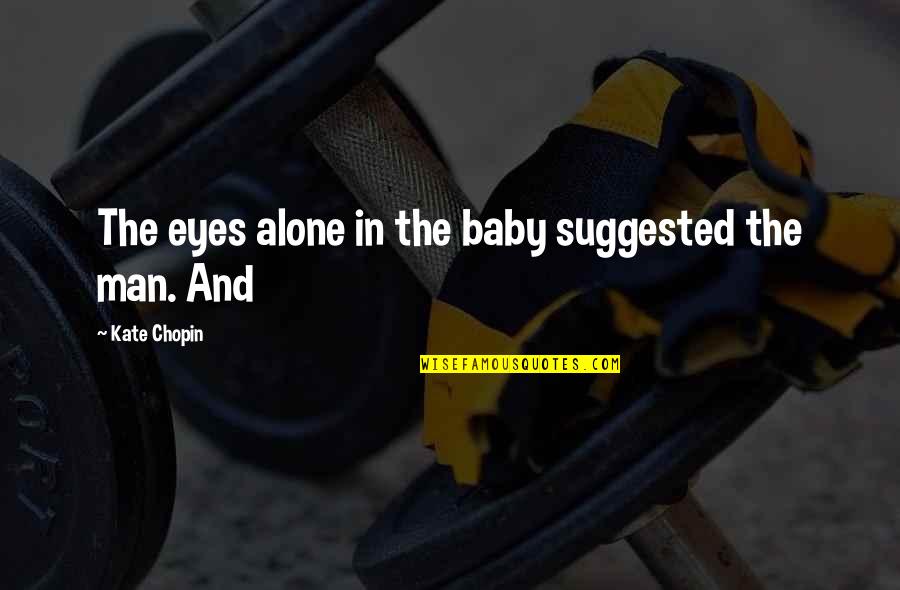 Another Good Day Quotes By Kate Chopin: The eyes alone in the baby suggested the
