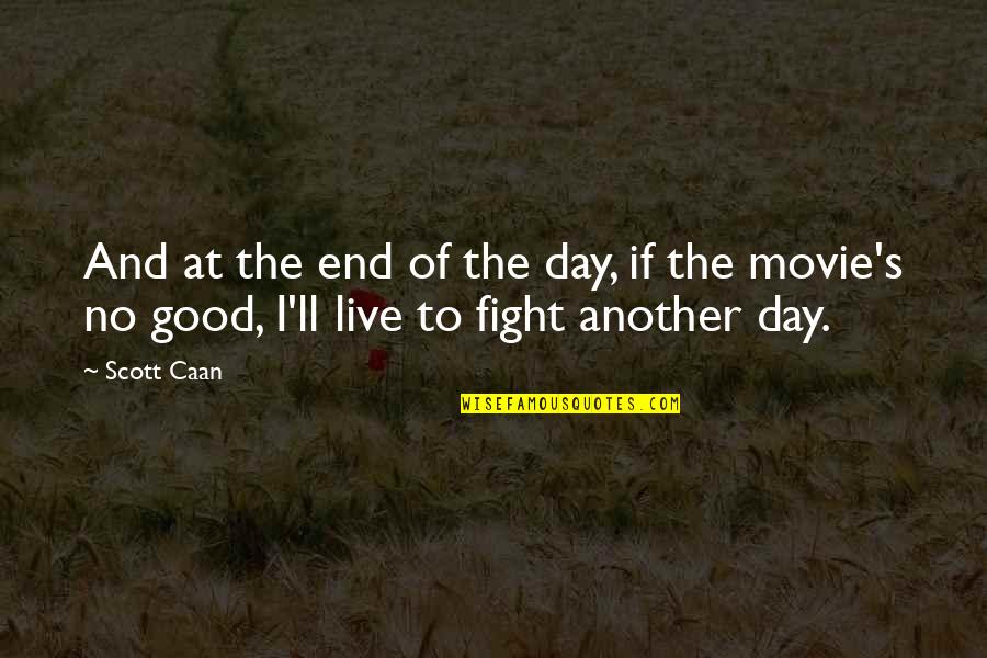 Another Good Day Quotes By Scott Caan: And at the end of the day, if