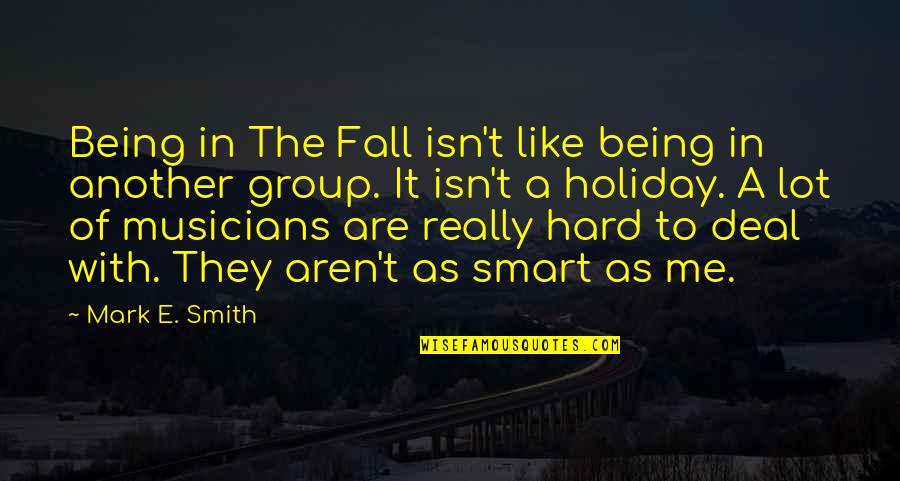 Another Holiday Without You Quotes By Mark E. Smith: Being in The Fall isn't like being in