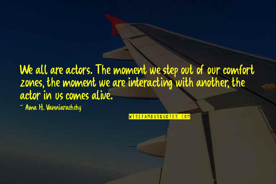 Another Human Quotes By Ama H. Vanniarachchy: We all are actors. The moment we step Another Human Quotes By Ama H. Vanniarachchy: We all are actors. The moment we step