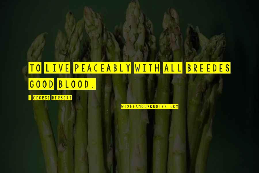 Another Level Of Pain Quotes By George Herbert: To live peaceably with all breedes good blood.