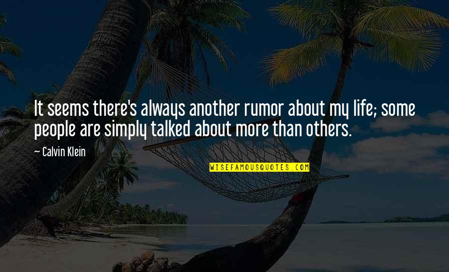 Another Life Quotes By Calvin Klein: It seems there's always another rumor about my Another Life Quotes By Calvin Klein: It seems there's always another rumor about my