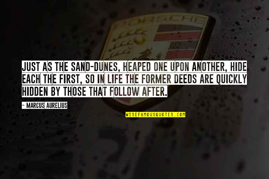 Another Life Quotes By Marcus Aurelius: Just as the sand-dunes, heaped one upon another, Another Life Quotes By Marcus Aurelius: Just as the sand-dunes, heaped one upon another,