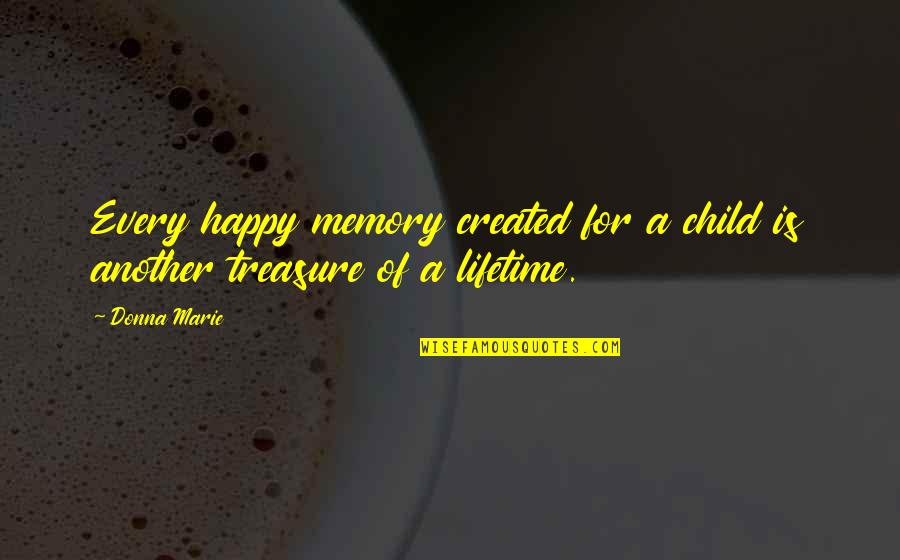 Another Lifetime Quotes By Donna Marie: Every happy memory created for a child is