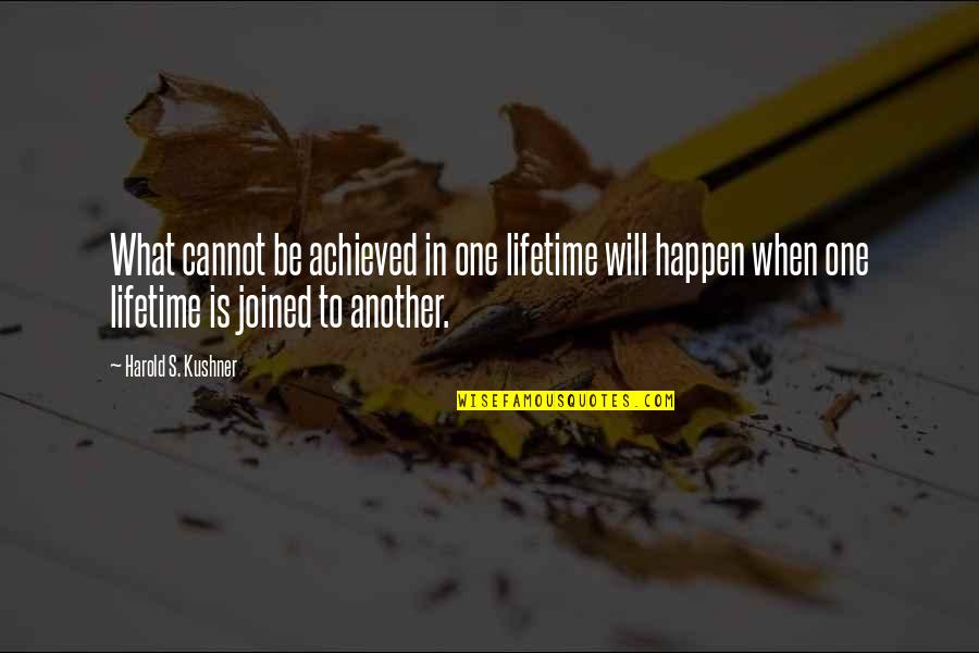 Another Lifetime Quotes By Harold S. Kushner: What cannot be achieved in one lifetime will