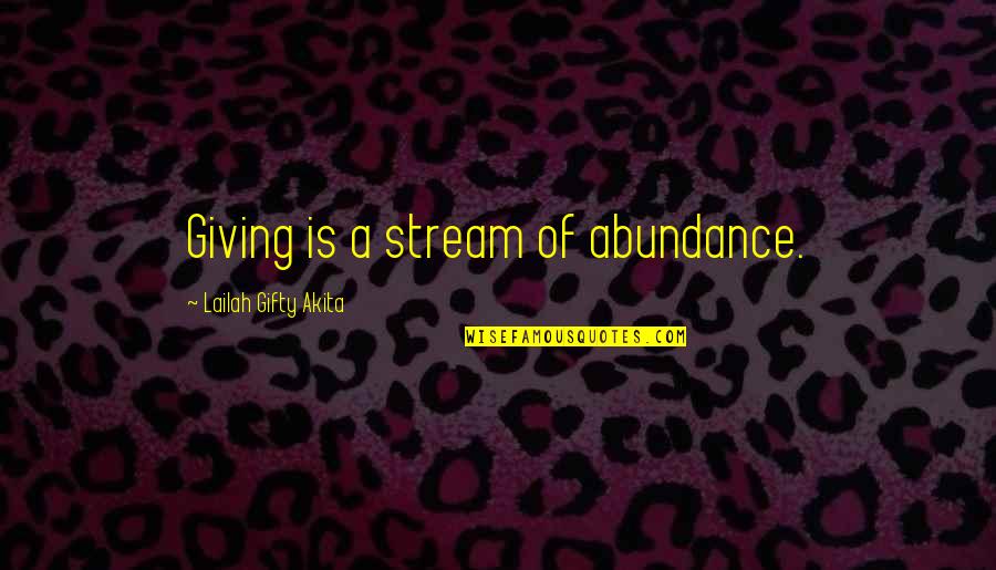 Another Lifetime Quotes By Lailah Gifty Akita: Giving is a stream of abundance.
