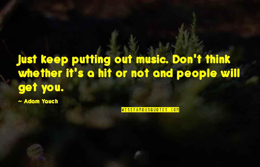 Another Little Piece Quotes By Adam Yauch: Just keep putting out music. Don't think whether