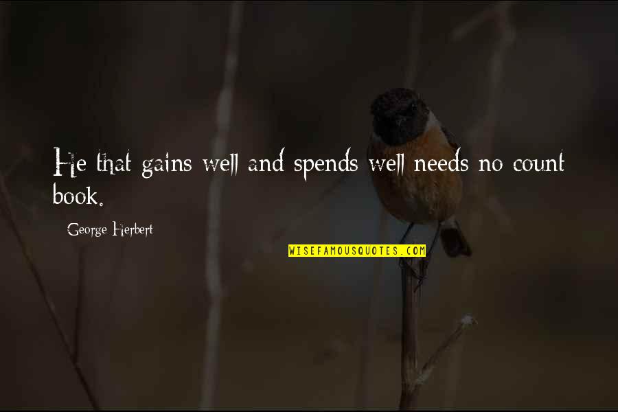 Another Little Piece Quotes By George Herbert: He that gains well and spends well needs