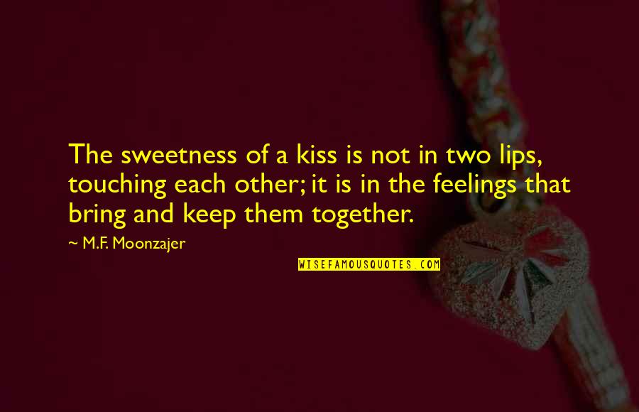 Another Little Piece Quotes By M.F. Moonzajer: The sweetness of a kiss is not in