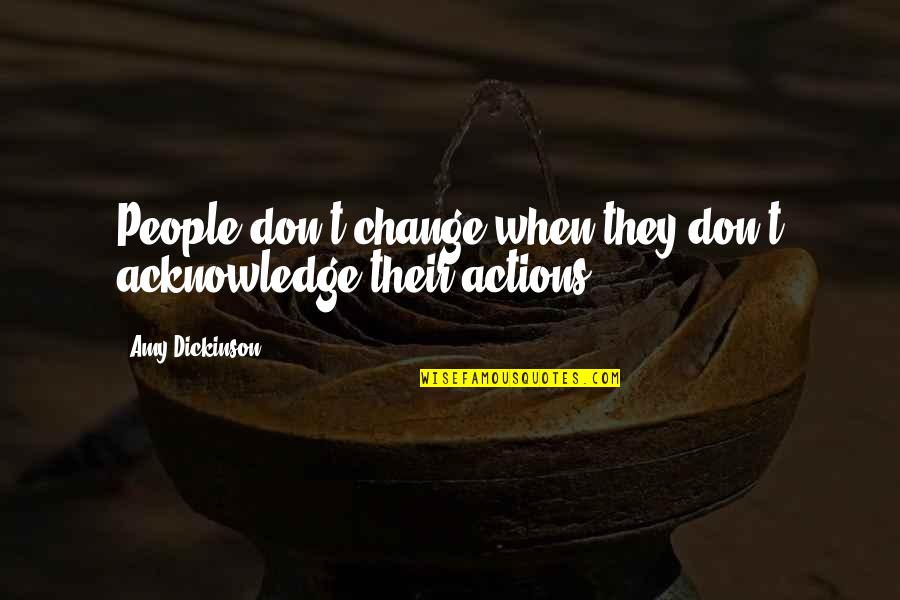 Another Long Night Quotes By Amy Dickinson: People don't change when they don't acknowledge their