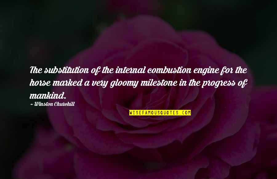 Another Lost Tooth Quotes By Winston Churchill: The substitution of the internal combustion engine for