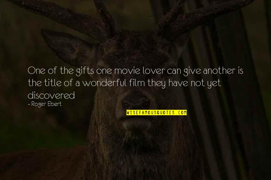 Another Lover Quotes By Roger Ebert: One of the gifts one movie lover can