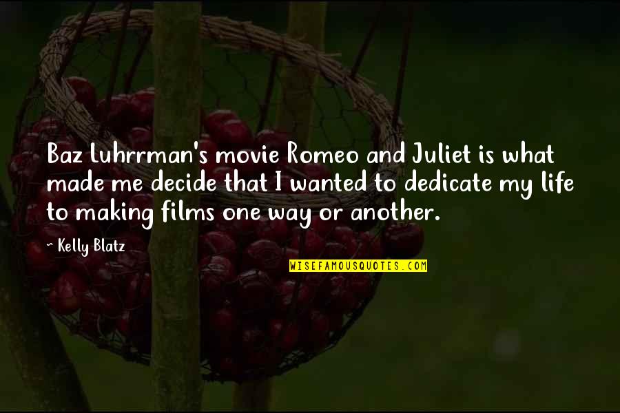 Another Me Movie Quotes By Kelly Blatz: Baz Luhrrman's movie Romeo and Juliet is what