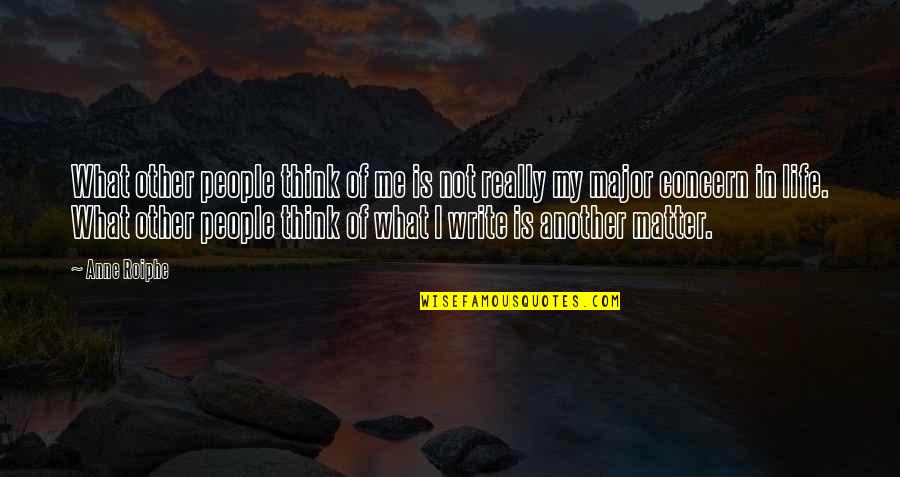 Another Me Quotes By Anne Roiphe: What other people think of me is not
