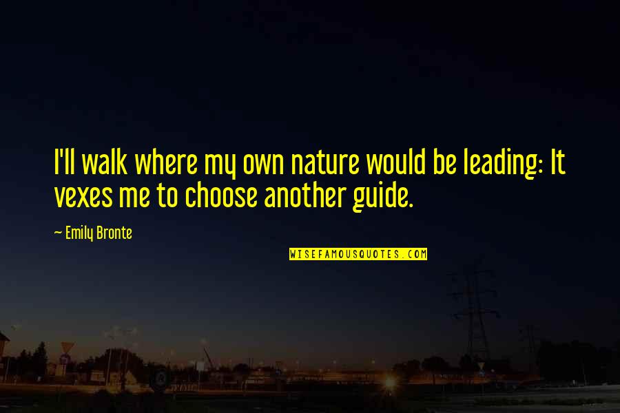Another Me Quotes By Emily Bronte: I'll walk where my own nature would be