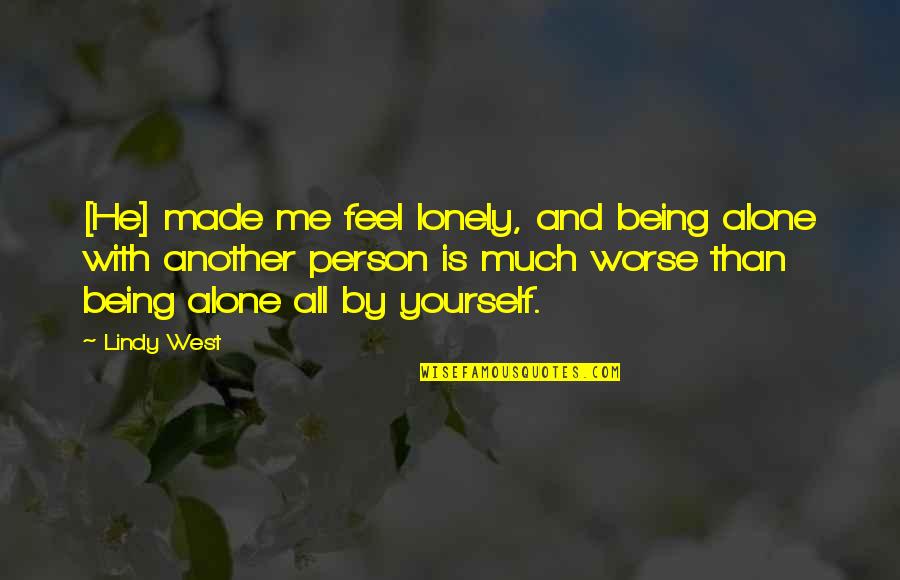 Another Me Quotes By Lindy West: [He] made me feel lonely, and being alone
