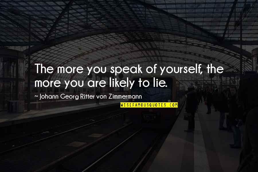 Another Month Longer With You Quotes By Johann Georg Ritter Von Zimmermann: The more you speak of yourself, the more