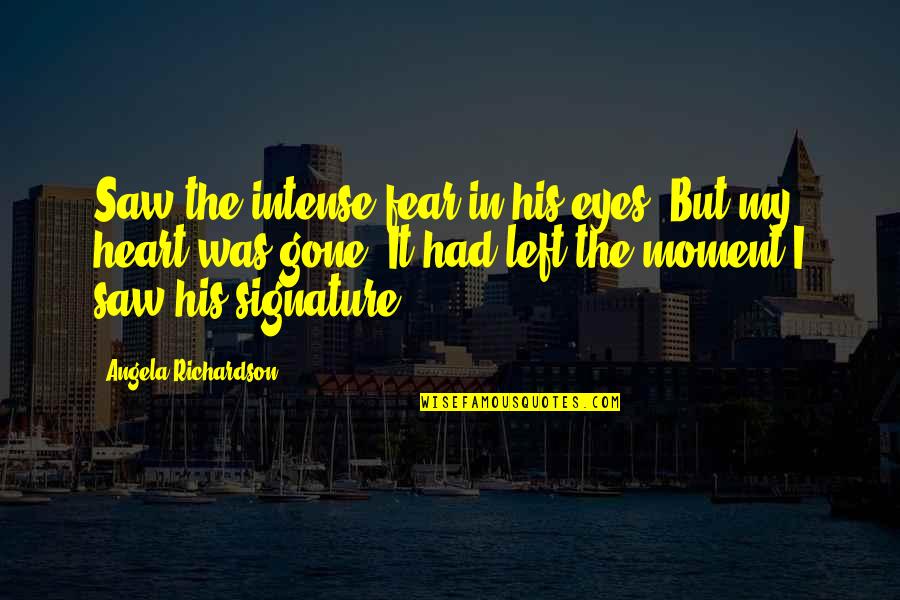Another Month Of Love Quotes By Angela Richardson: Saw the intense fear in his eyes. But Another Month Of Love Quotes By Angela Richardson: Saw the intense fear in his eyes. But