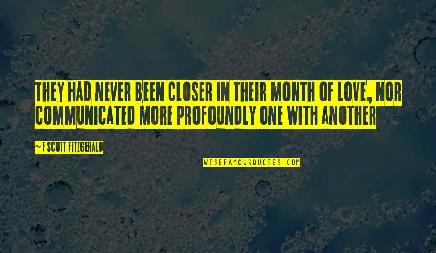 Another Month Of Love Quotes By F Scott Fitzgerald: They had never been closer in their month
