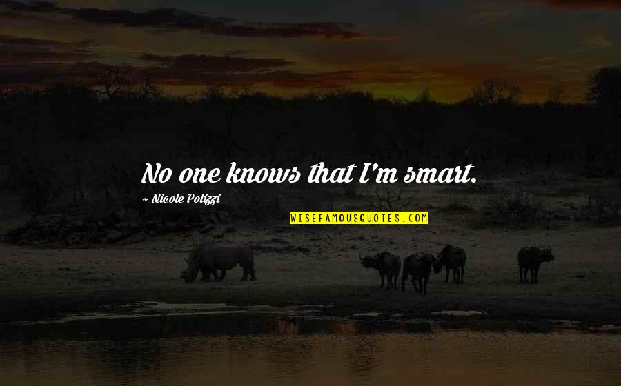 Another Month Together Quotes By Nicole Polizzi: No one knows that I'm smart.