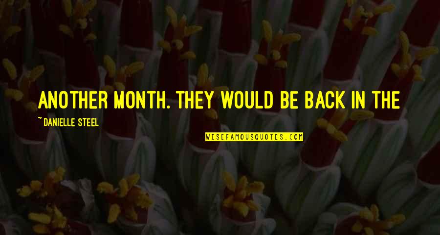 Another Month With You Quotes By Danielle Steel: another month. They would be back in the